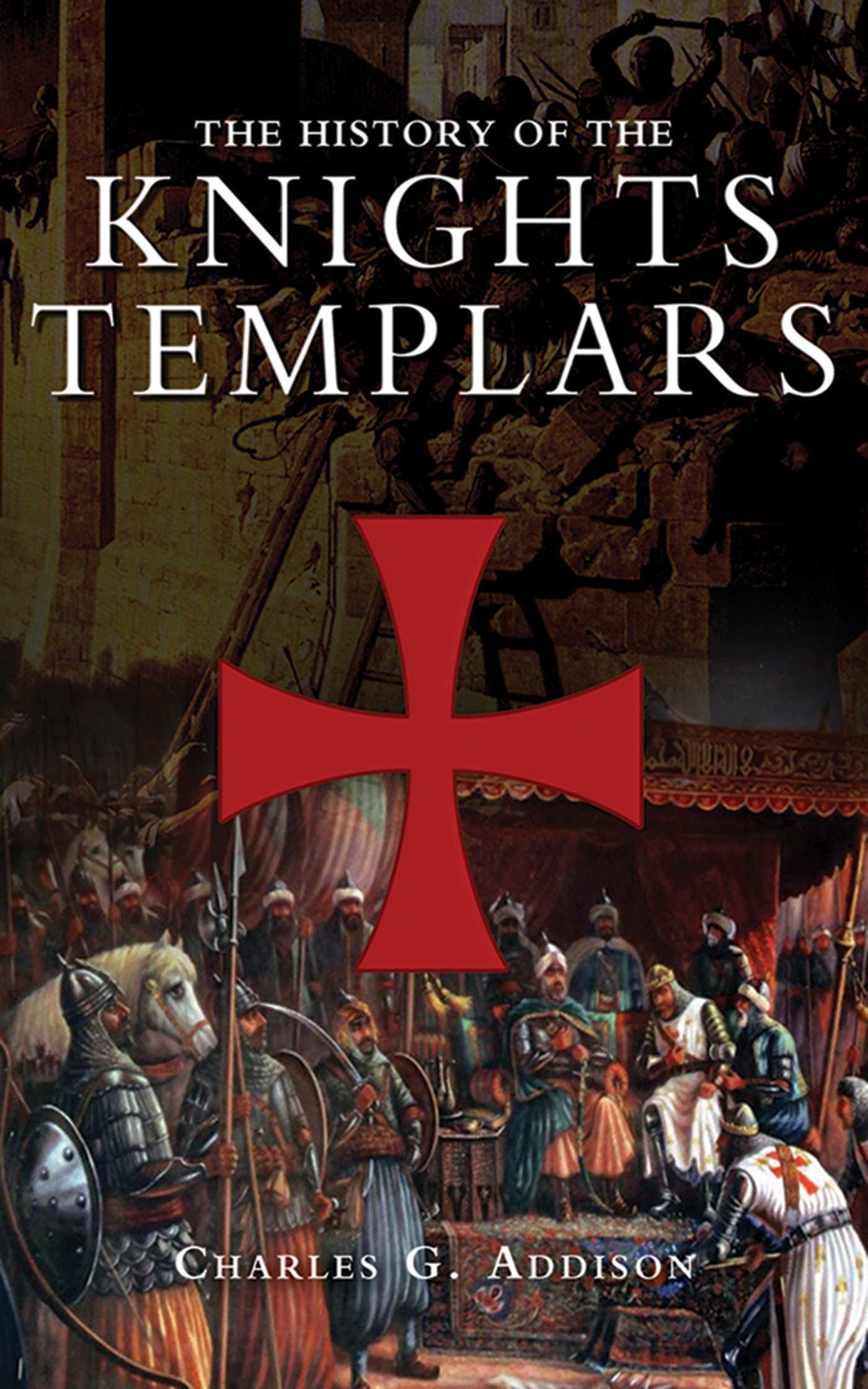 The History of the Knights Templars by Charles G. Addison