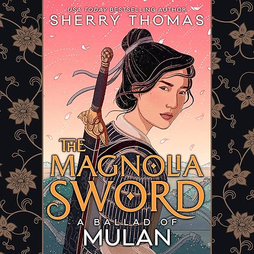 The Magnolia Sword: a Ballad of Mulan by Sherry Thomas