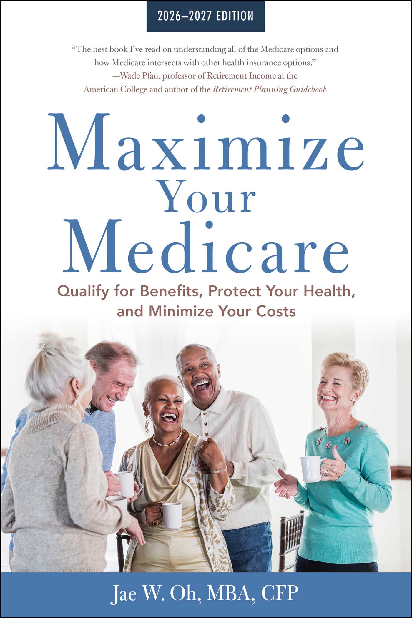Maximize Your Medicare: 2026-2027 by Jae Oh MBA