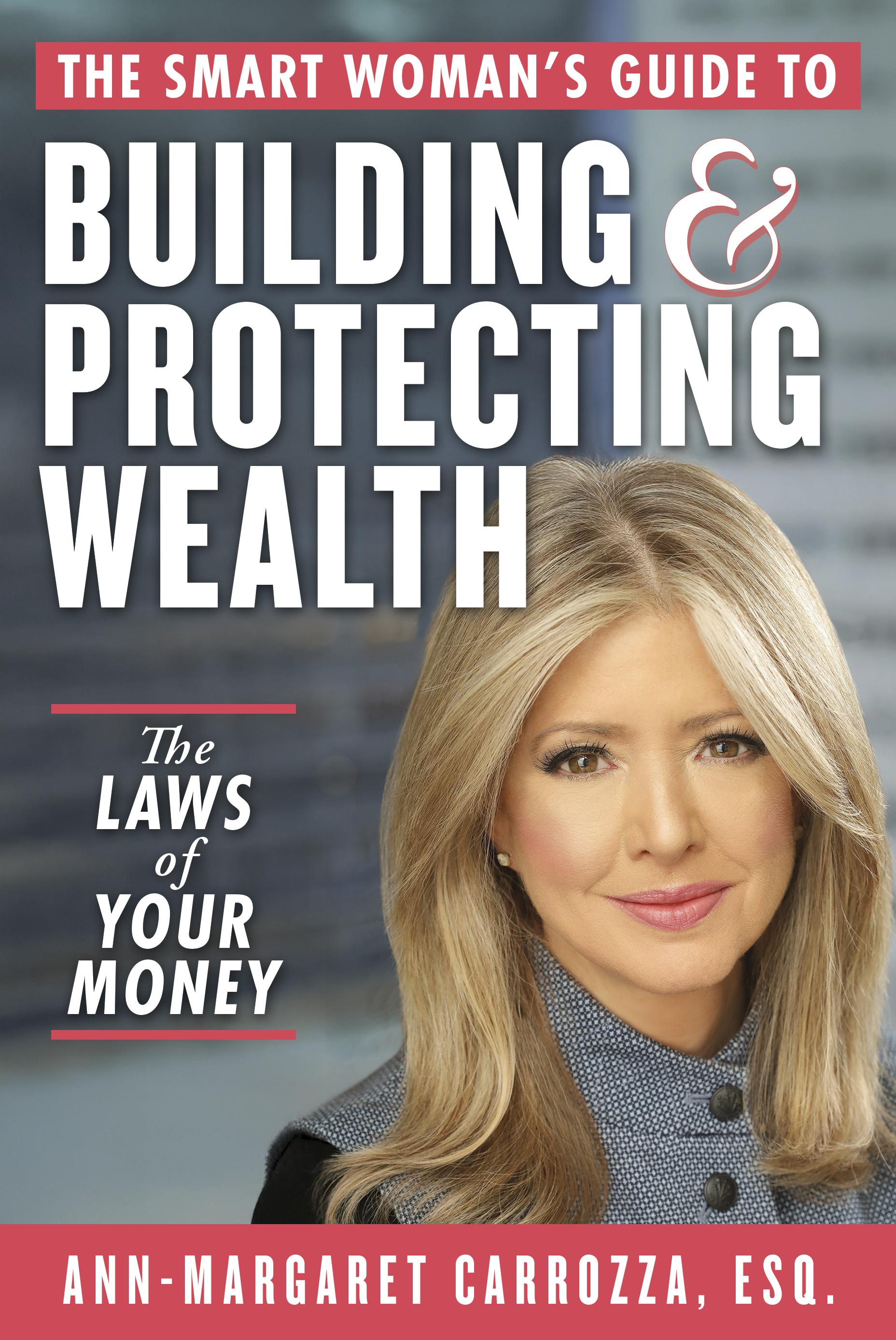 The Smart Woman's Guide to Building and Protecting Wealth by Ann-Margaret Carrozza