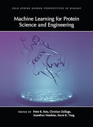 Machine Learning for Protein Science and Engineering