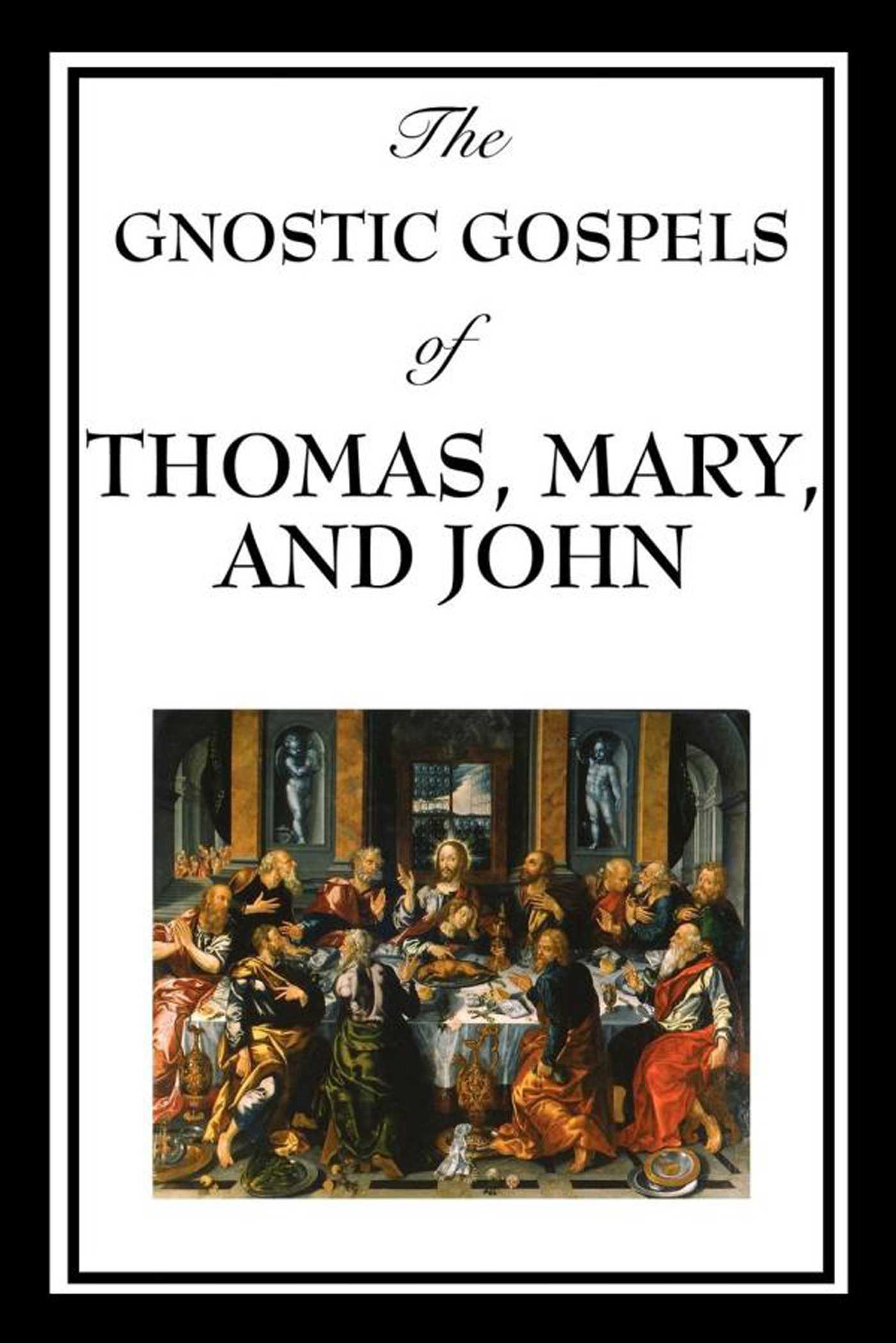 The Gnostic Gospels of Thomas, Mary & John by Thomas the Apostle