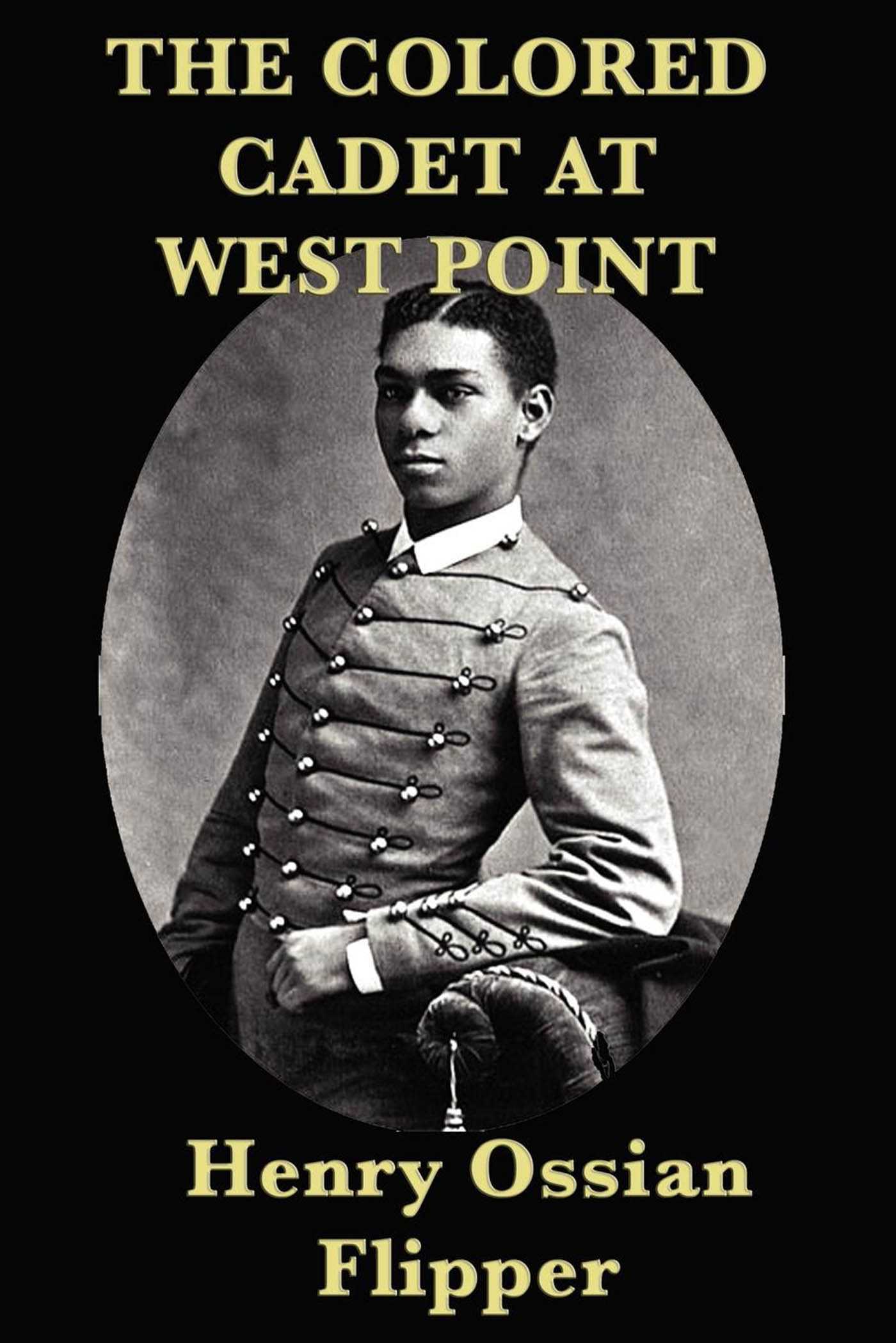 The Colored Cadet at West Point by Henry Ossian Flipper