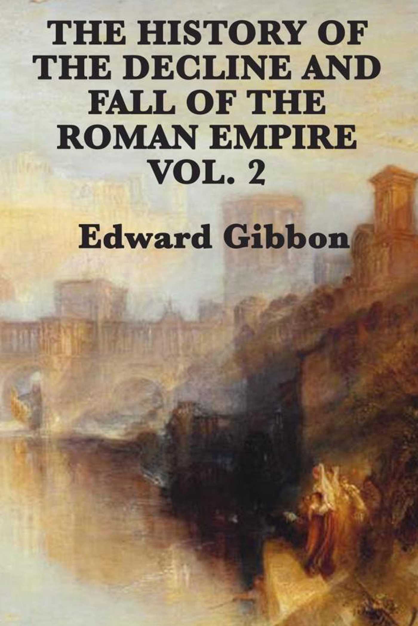 History of the Decline and Fall of the Roman Empire Vol 2 by Edward Gibbon