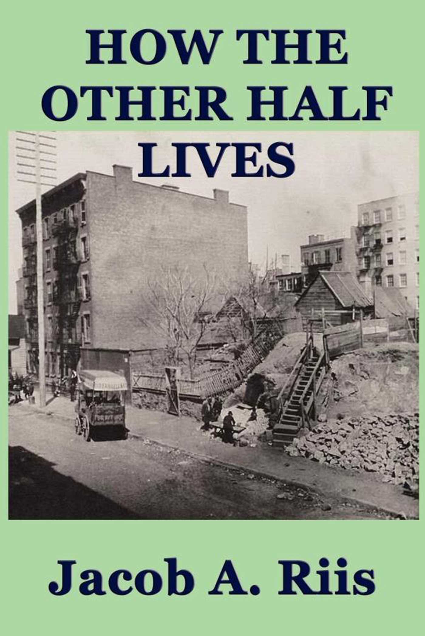 How the Other Half Lives by Jacob A. Riis