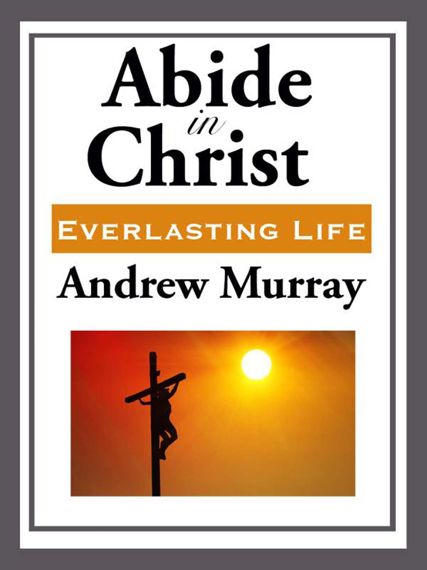 Abide in Christ by Andrew Murray