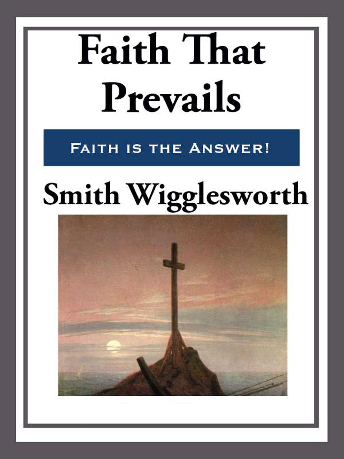 Faith That Prevails by Smith Wigglesworth