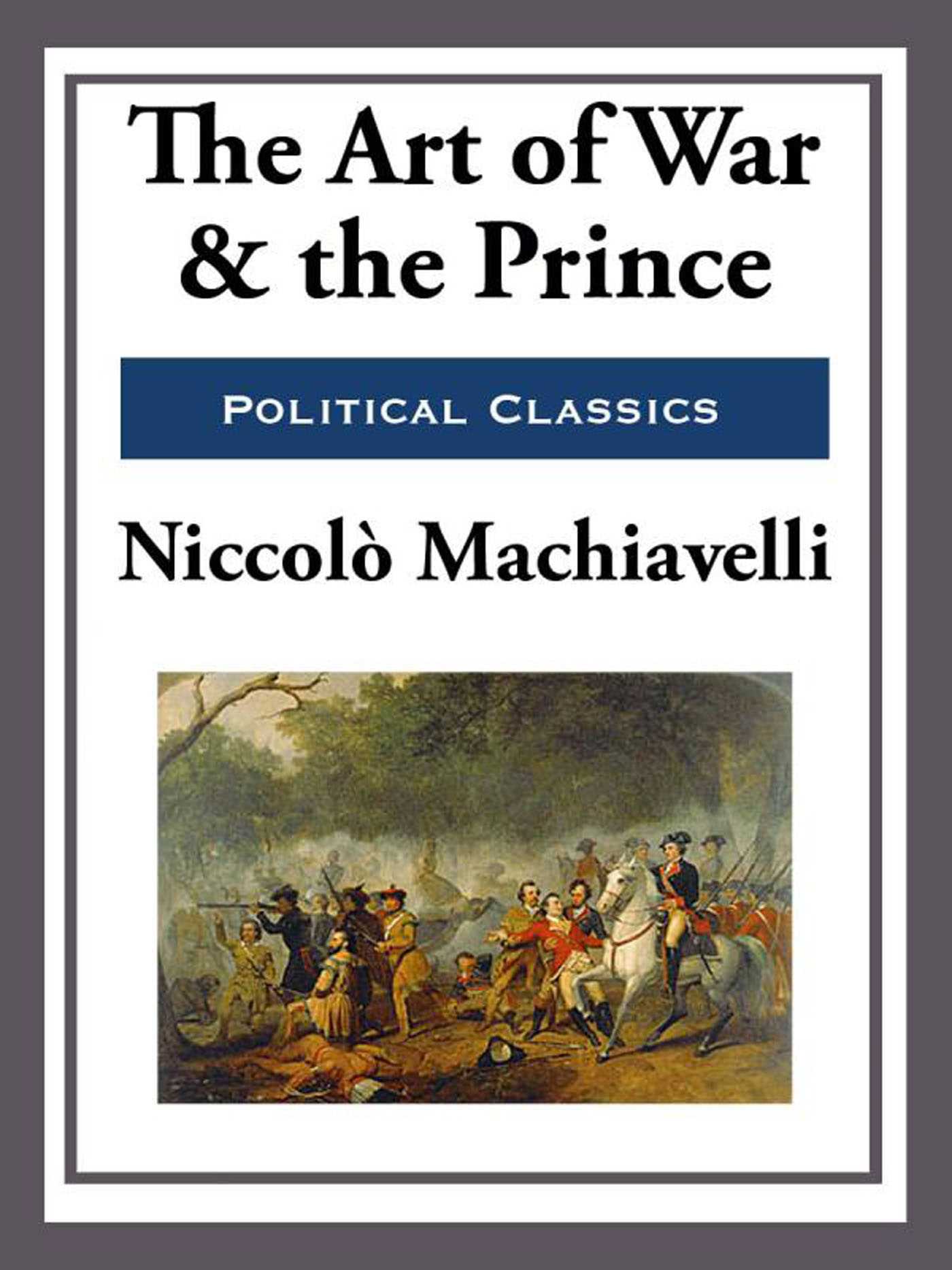 The Art of War and the Prince by Niccolo Machiavelli