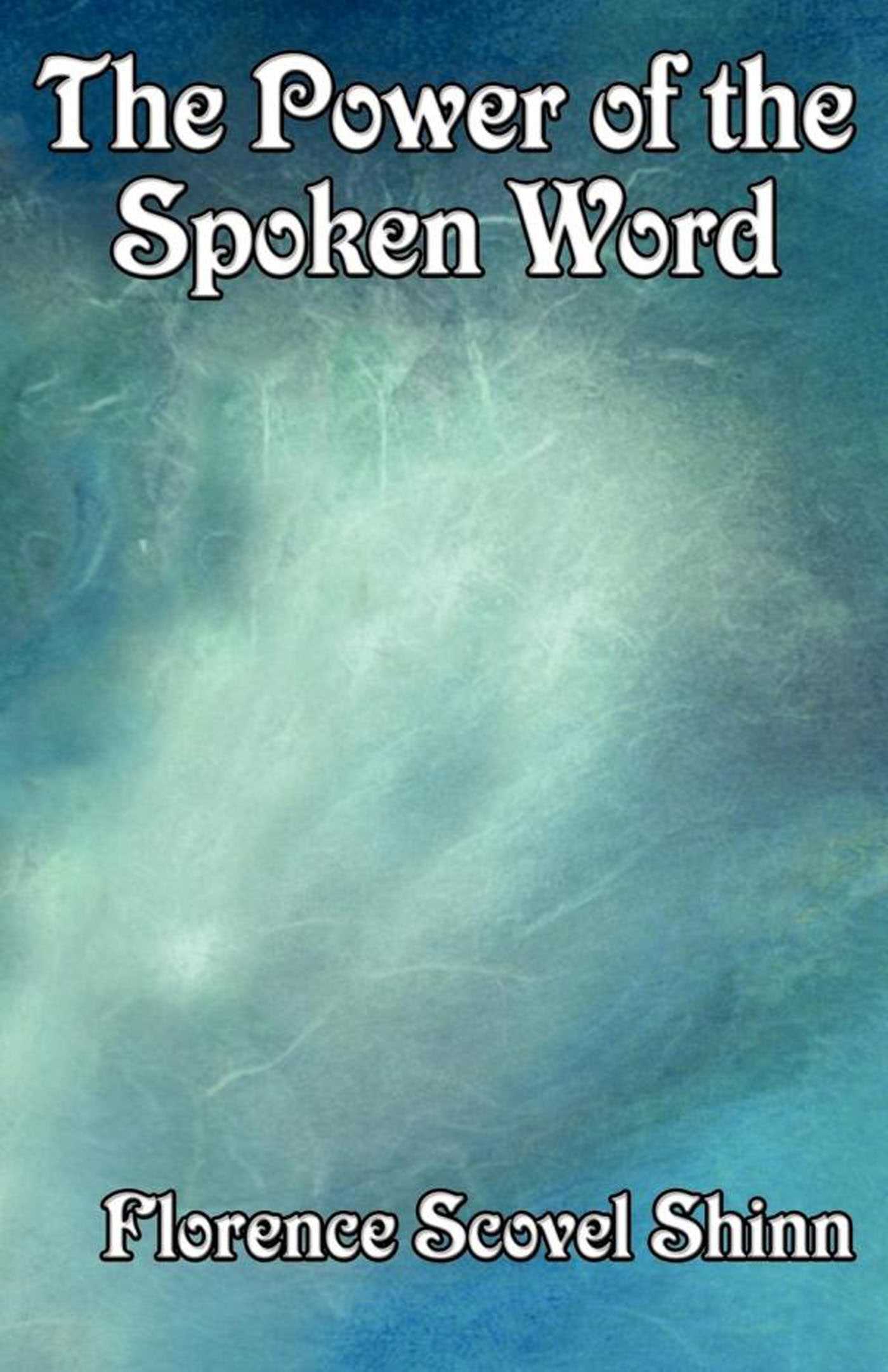The Power of the Spoken Word by Florence Scovel-Shinn