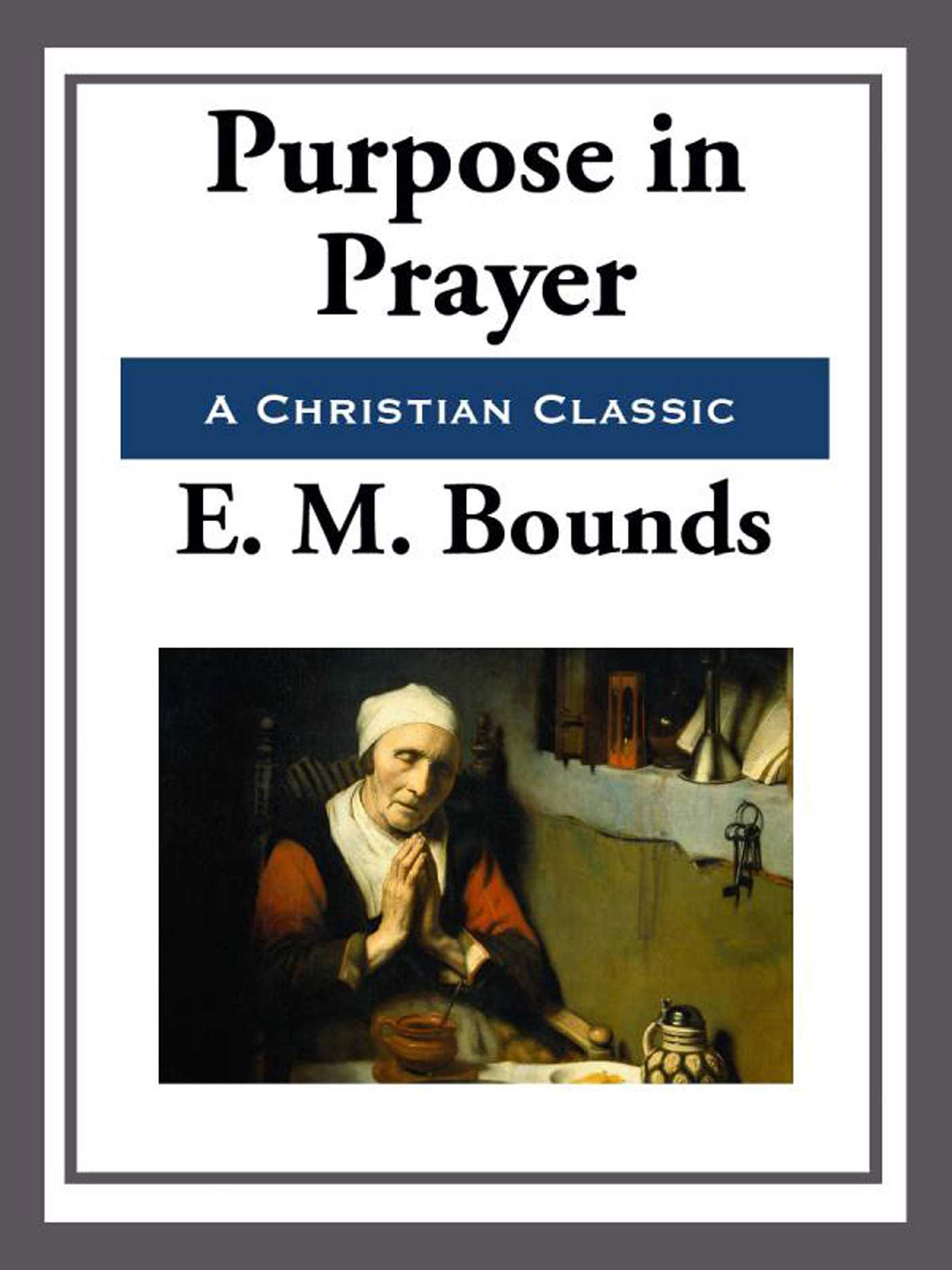Purpose in Prayer by E.M. Bounds