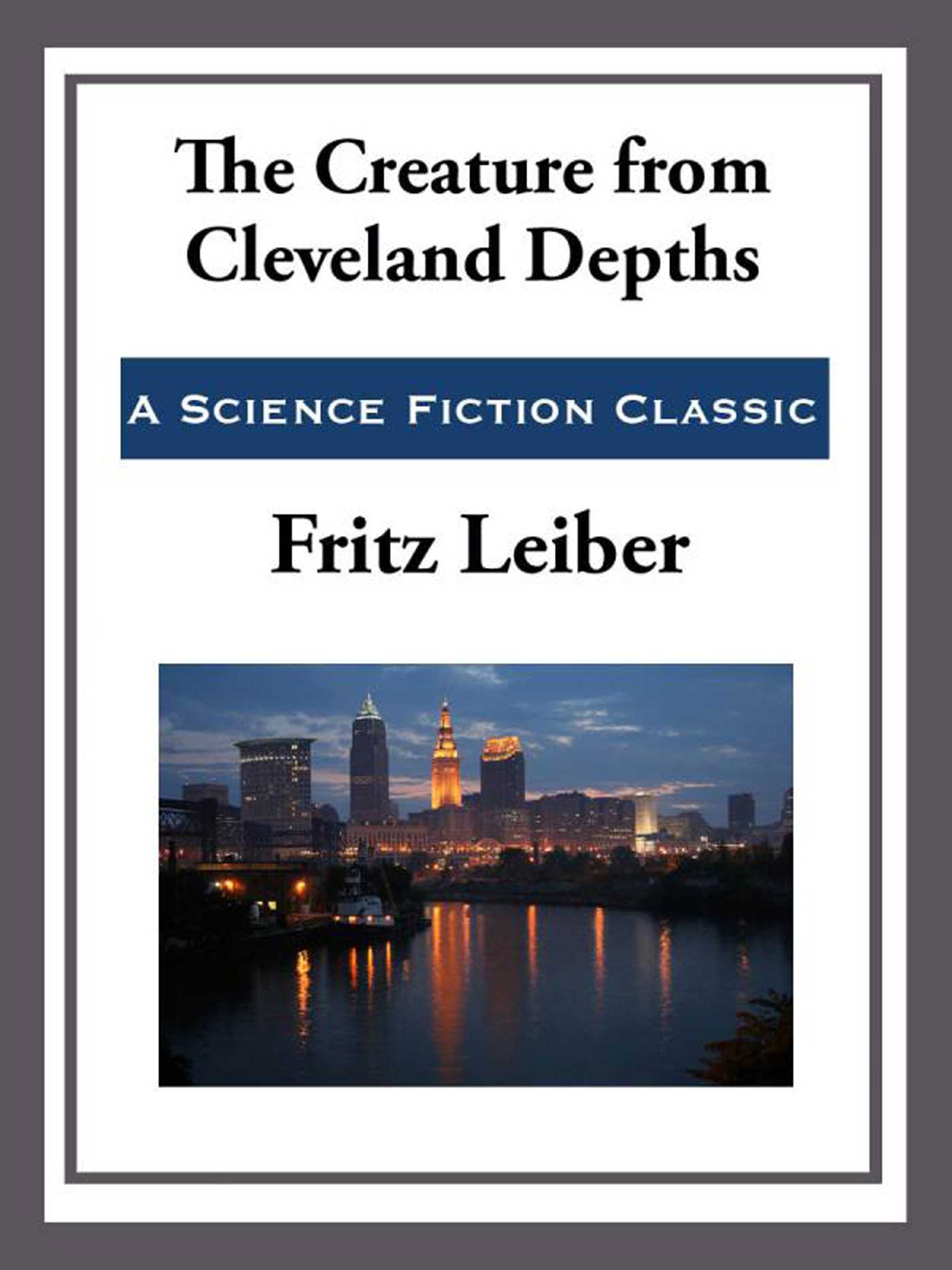 The Creature From Cleveland Depths by Fritz Leiber