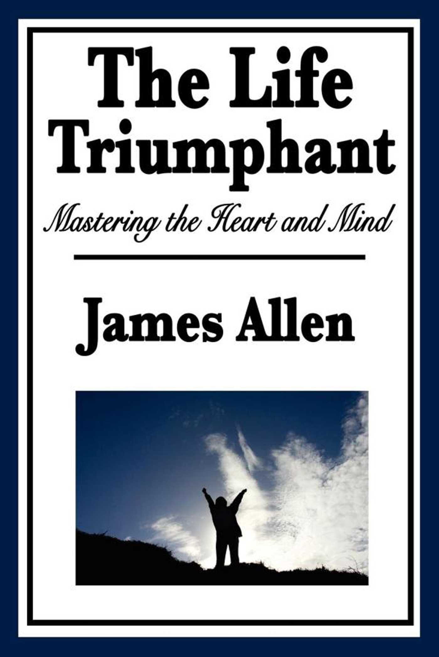 The Life Triumphant by James Allen