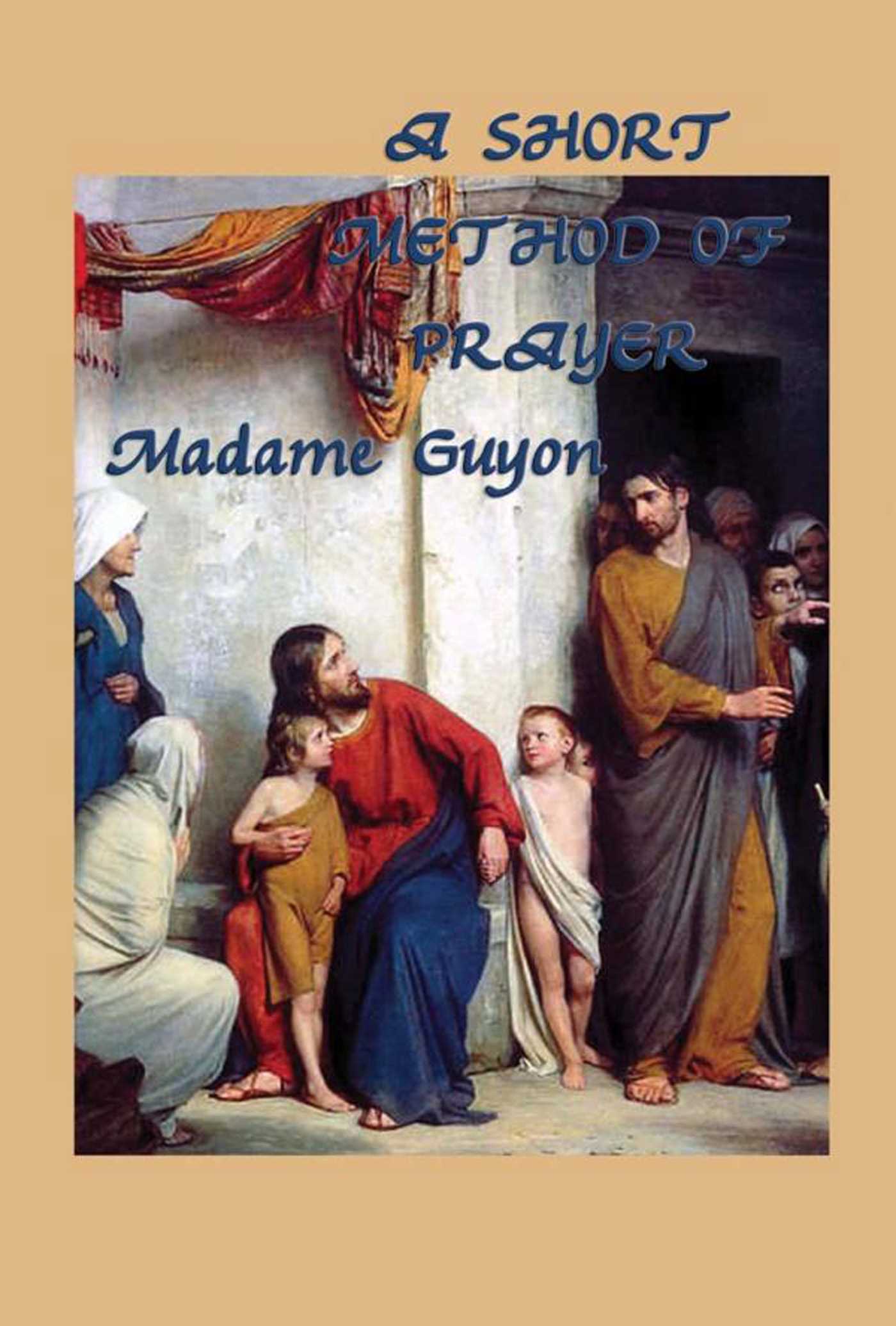 A Short Method of Prayer by Jeanne Guyon