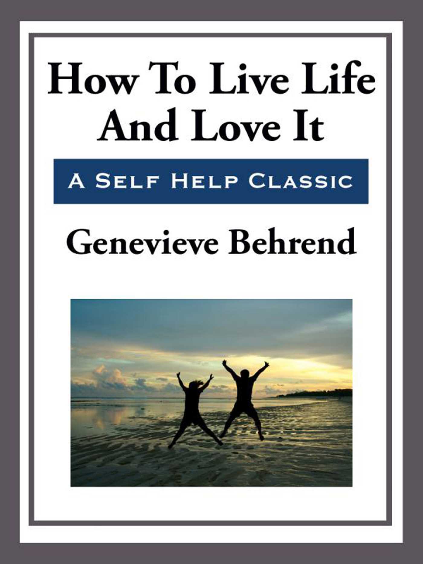 How to Live Life and Love It by Geneviève Behrend