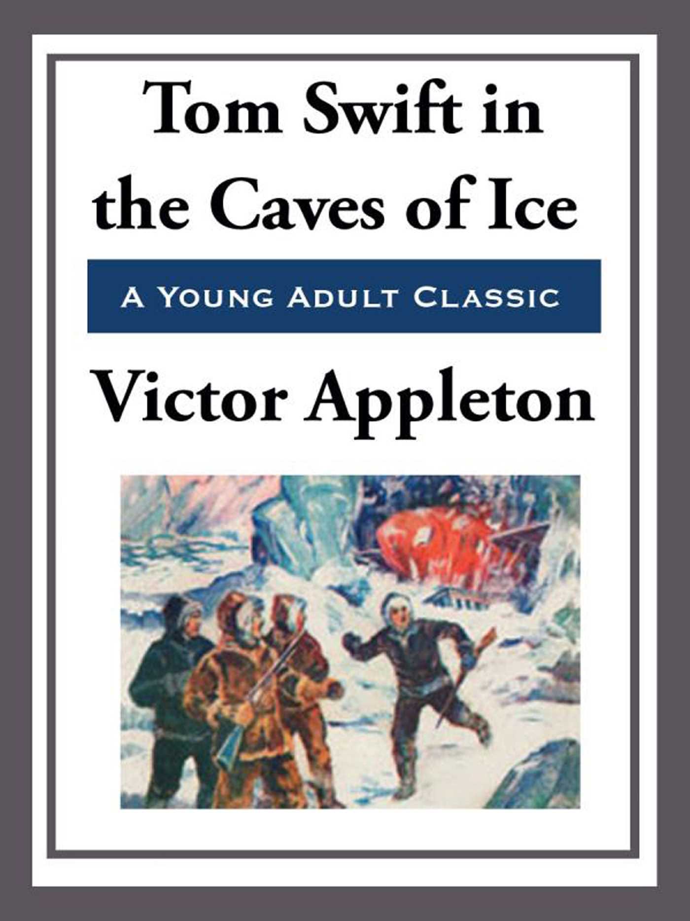 Tom Swift in the Caves of Ice by Victor Appleton