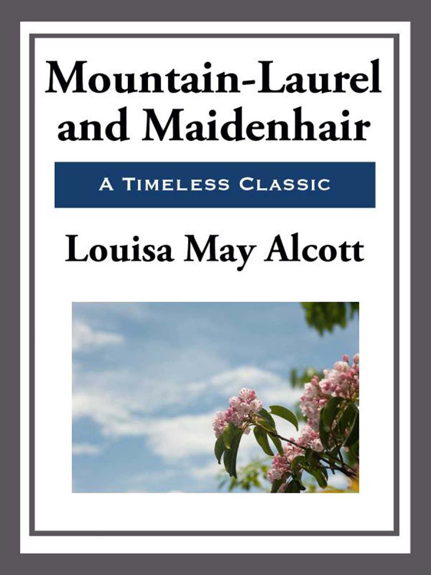 Mountain-laurel and Maidenhair by Louisa May Alcott