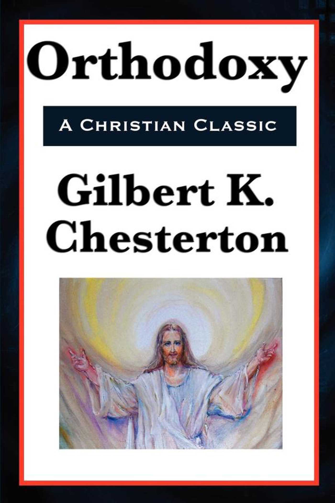 Orthodoxy by G.K. Chesterton