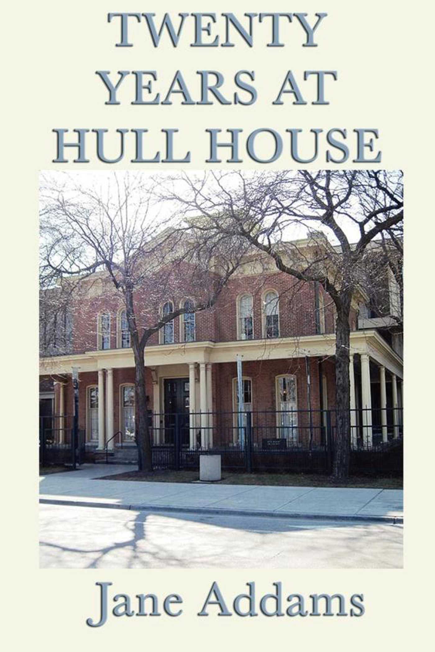 20 Years at Hull House by Jane Addams