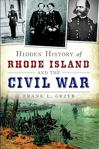 Hidden History of Rhode Island and the Civil War by Frank L. Grzyb