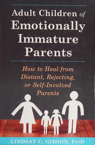 Adult Children of Emotionally Immature Parents by Lindsay C. Gibson