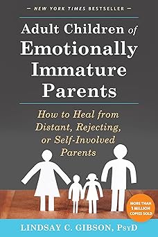Adult Children of Emotionally Immature Parents by Lindsay C. Gibson