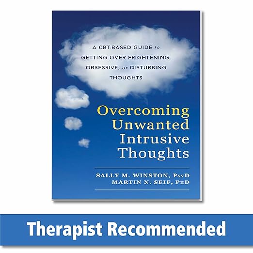 Overcoming Unwanted Intrusive Thoughts by Sally M. Winston PsyD