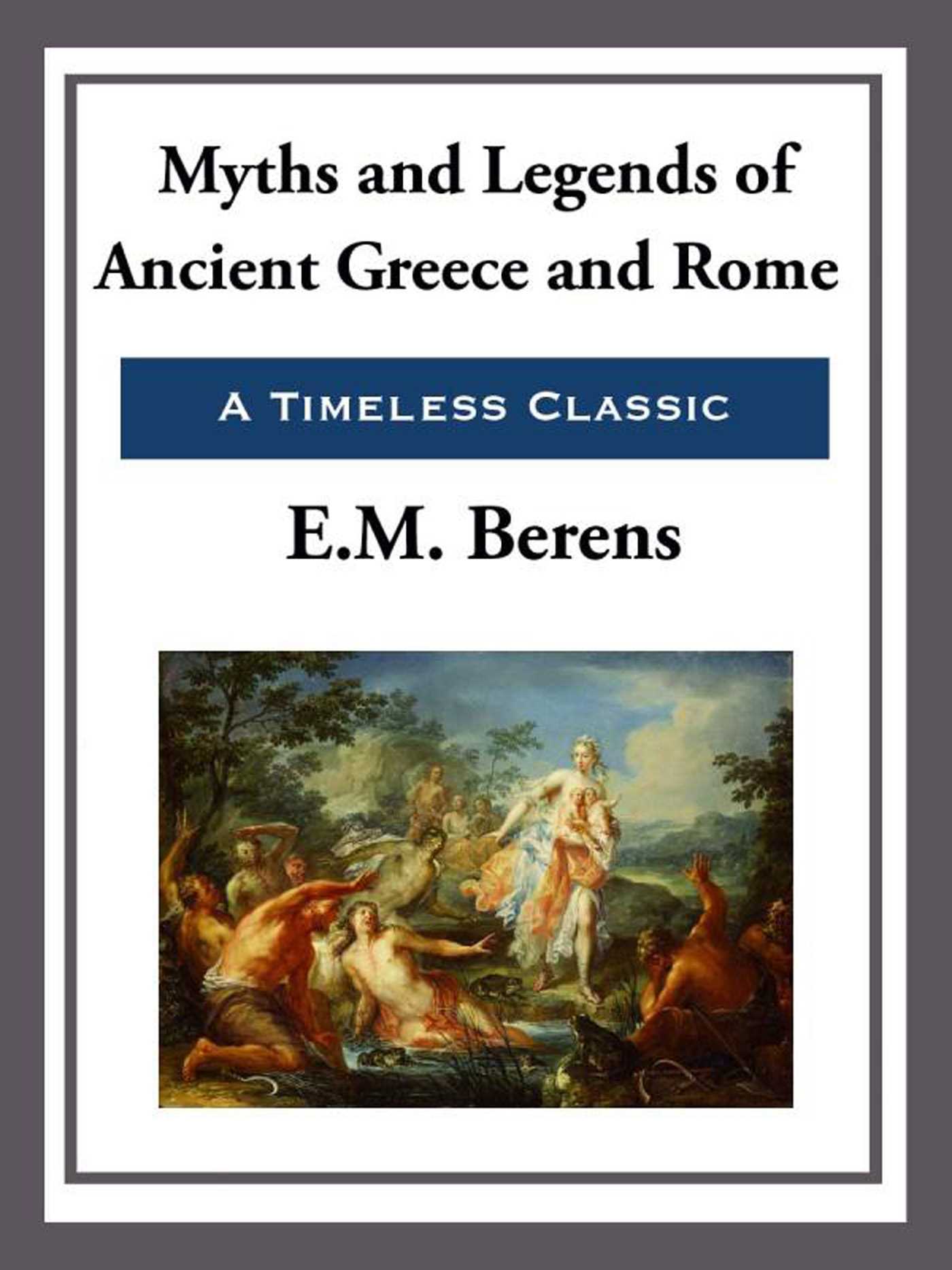 Myths and Legends of Ancient Greece and Rome by E.M. Berens