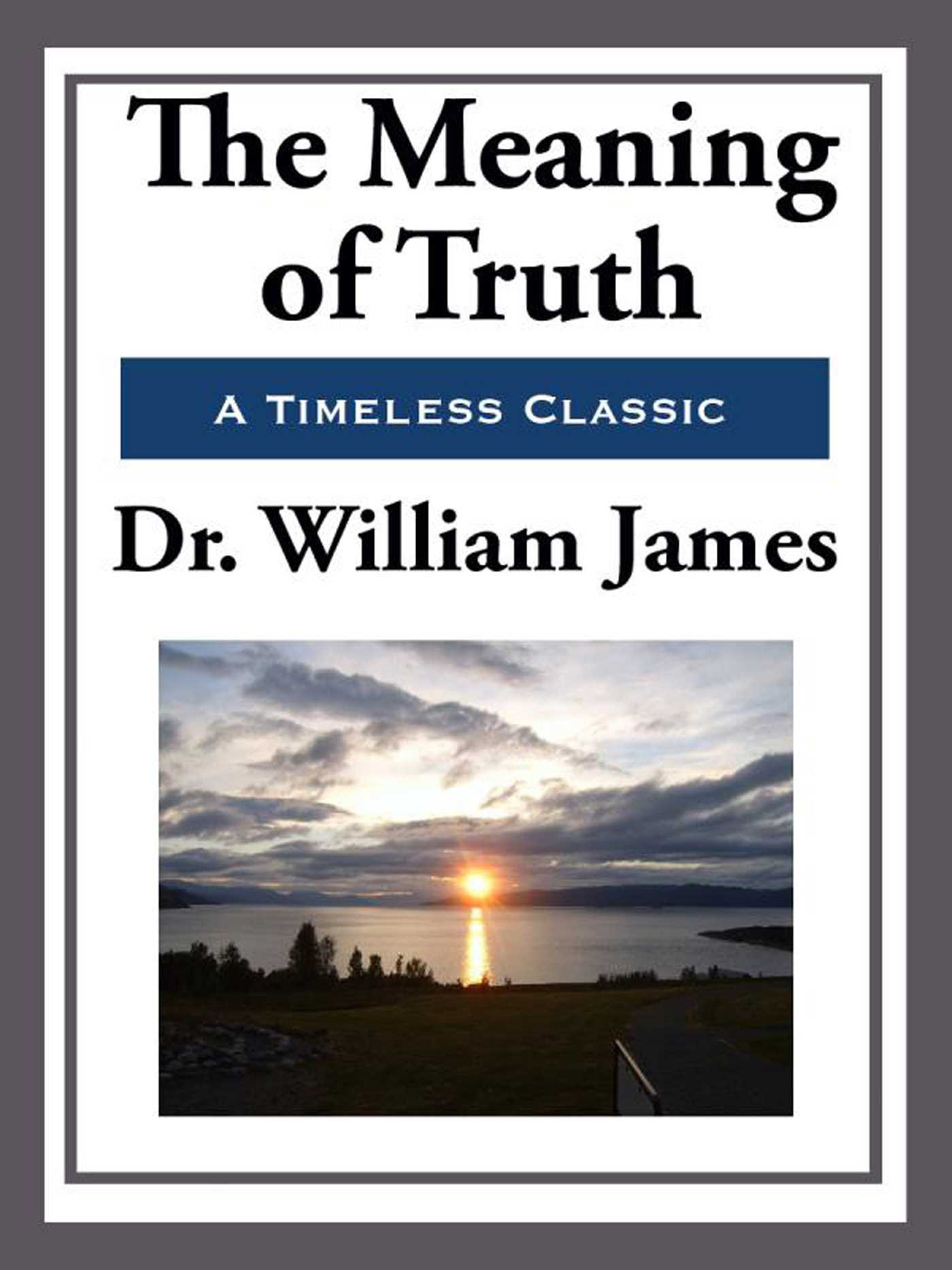 The Meaning of Truth by William James