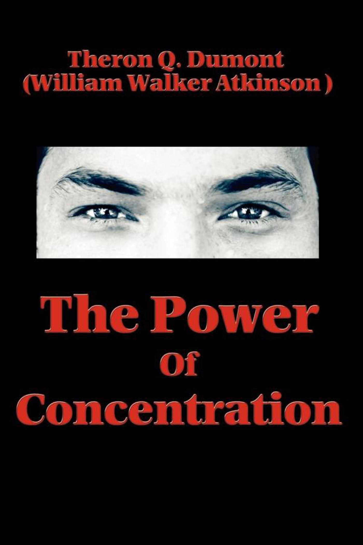 The Power of Concentration by Theron Q. Dumont