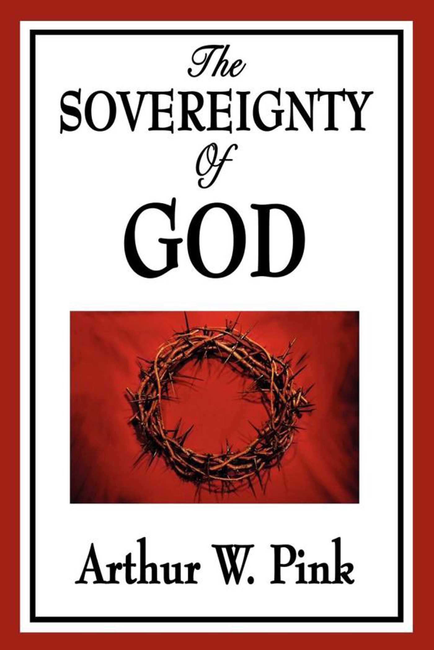 The Sovereignty of God by Arthur W. Pink