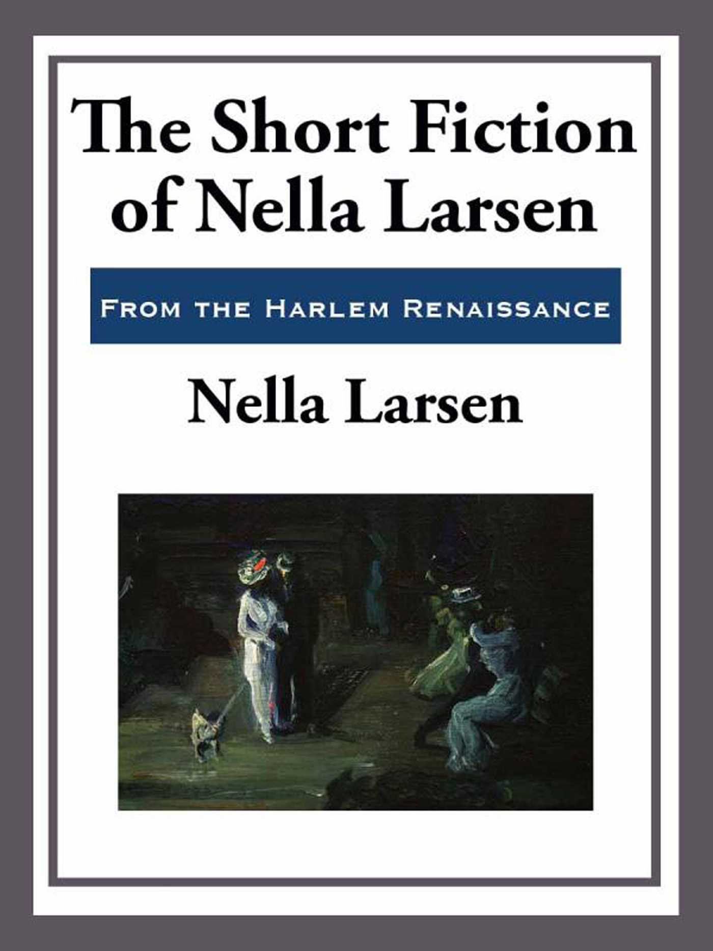 The Short Fiction of Nella Larsen by Nella Larsen