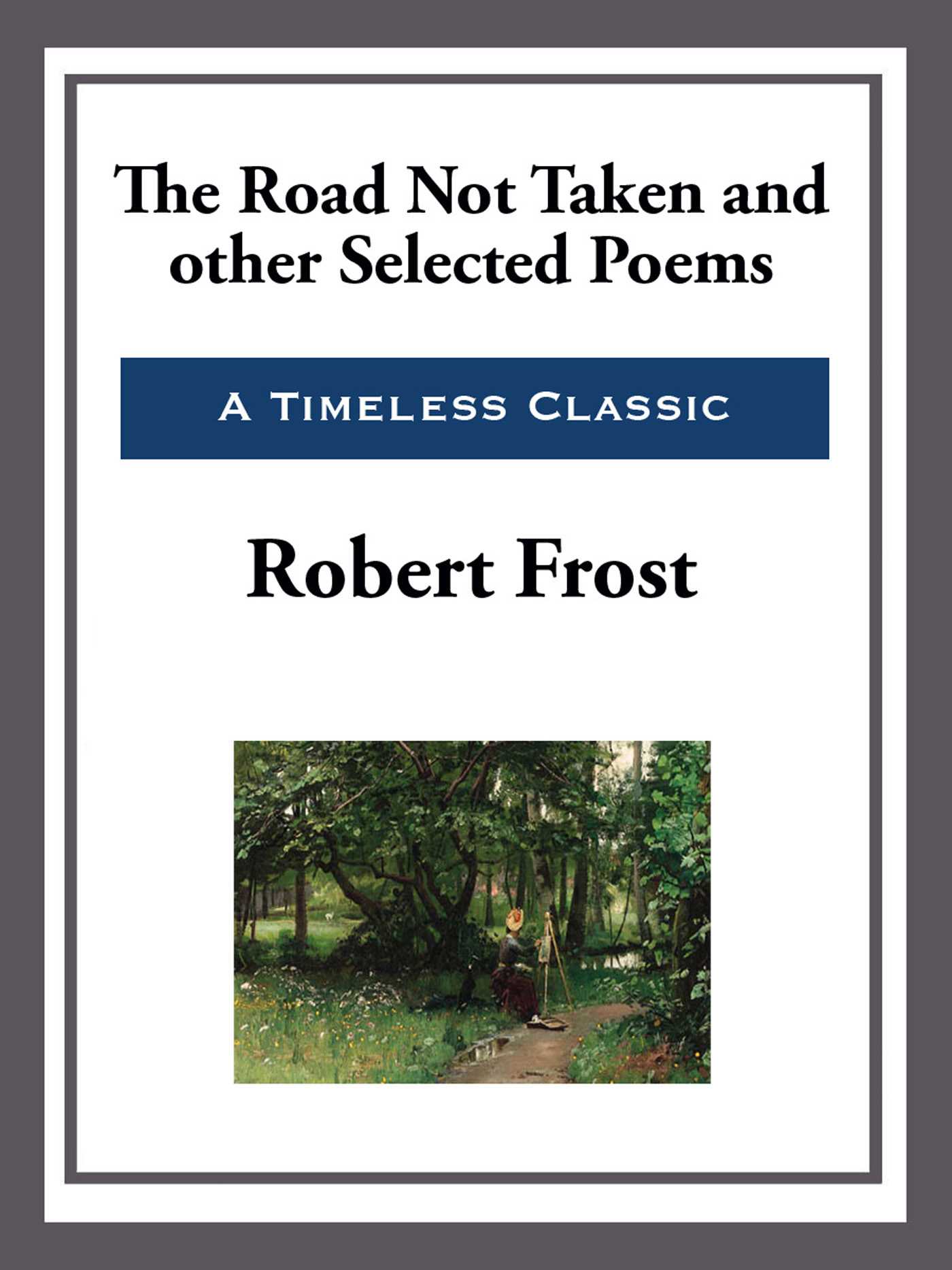 The Road Not Taken and Other Selected Poems by Robert Frost