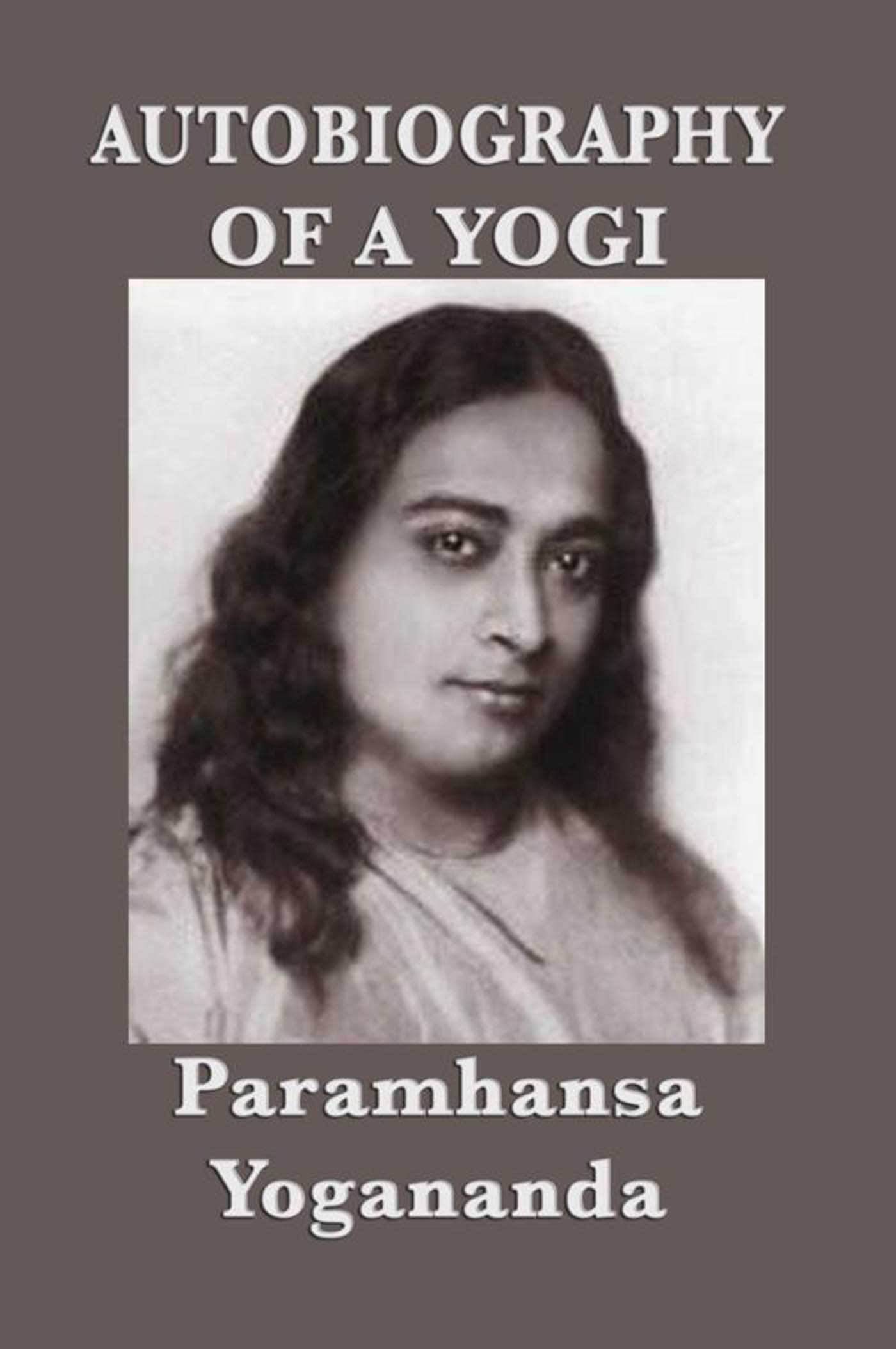 Autobiography of a Yogi by Paramahansa Yogananda