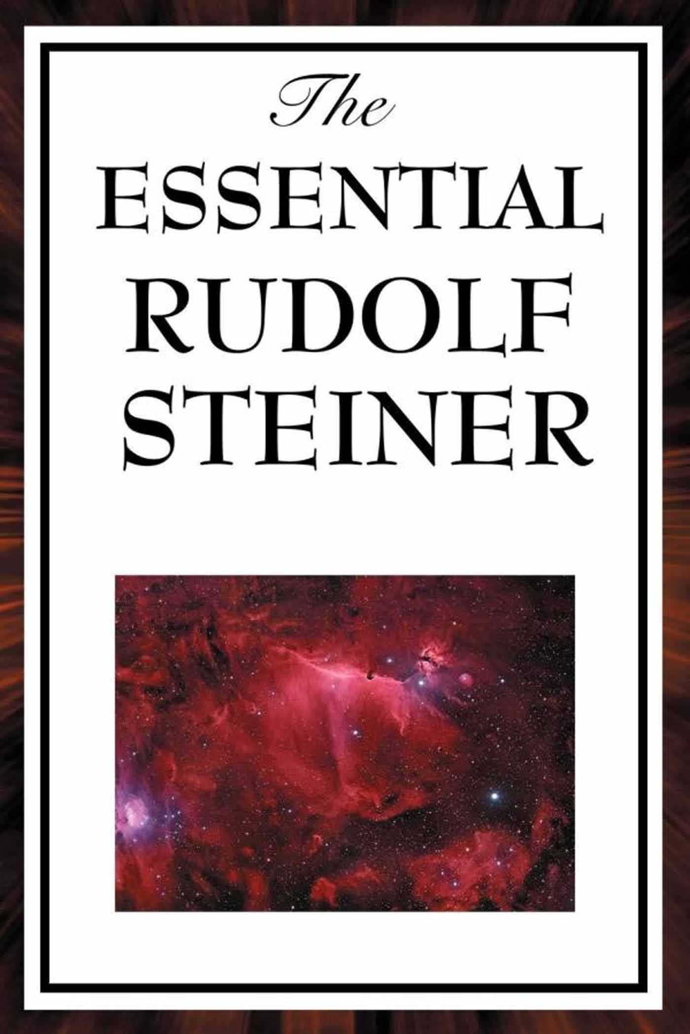 The Essential Rudolf Steiner by Rudolf Steiner