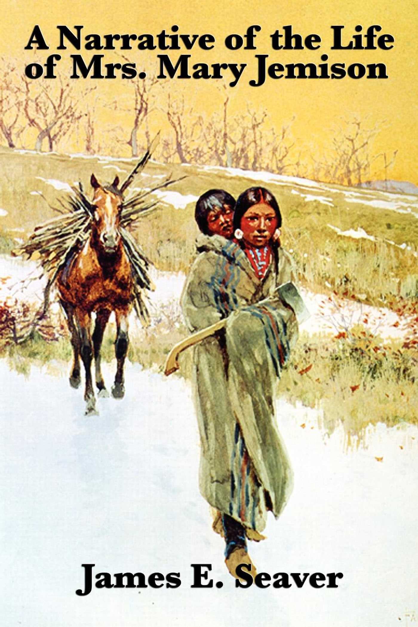 A Narrative of the Life of Mrs. Mary Jemison by James E. Seaver