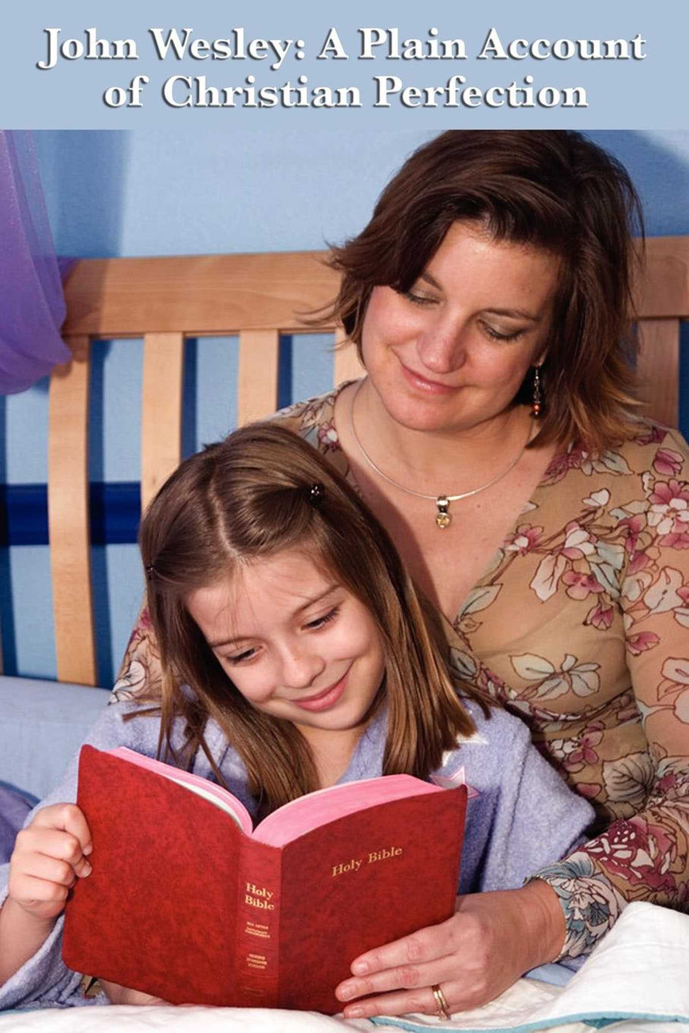 A Plain Account of Christian Perfection by John Wesley