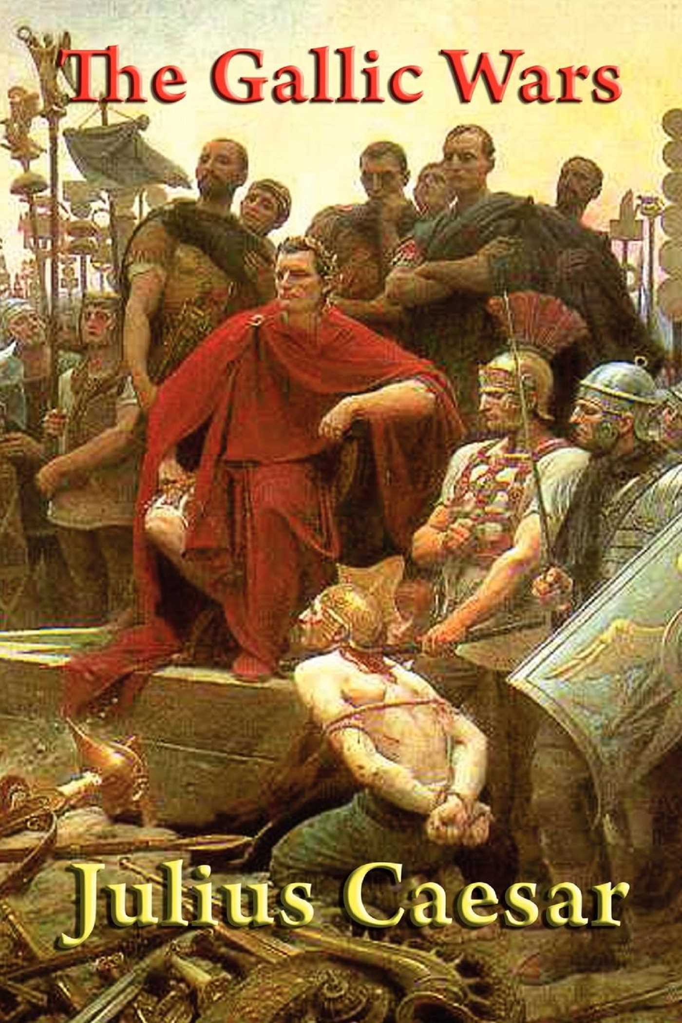 The Gallic Wars by Gaius Julius Caesar