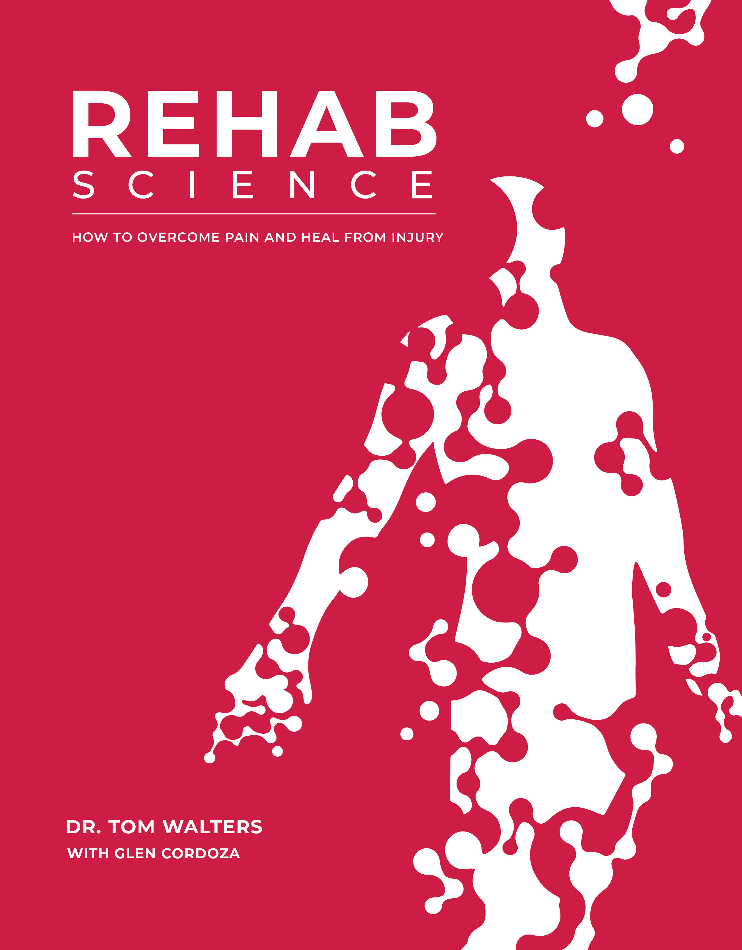 Rehab Science: How to Overcome Pain and Heal From Injury by Tom Walters