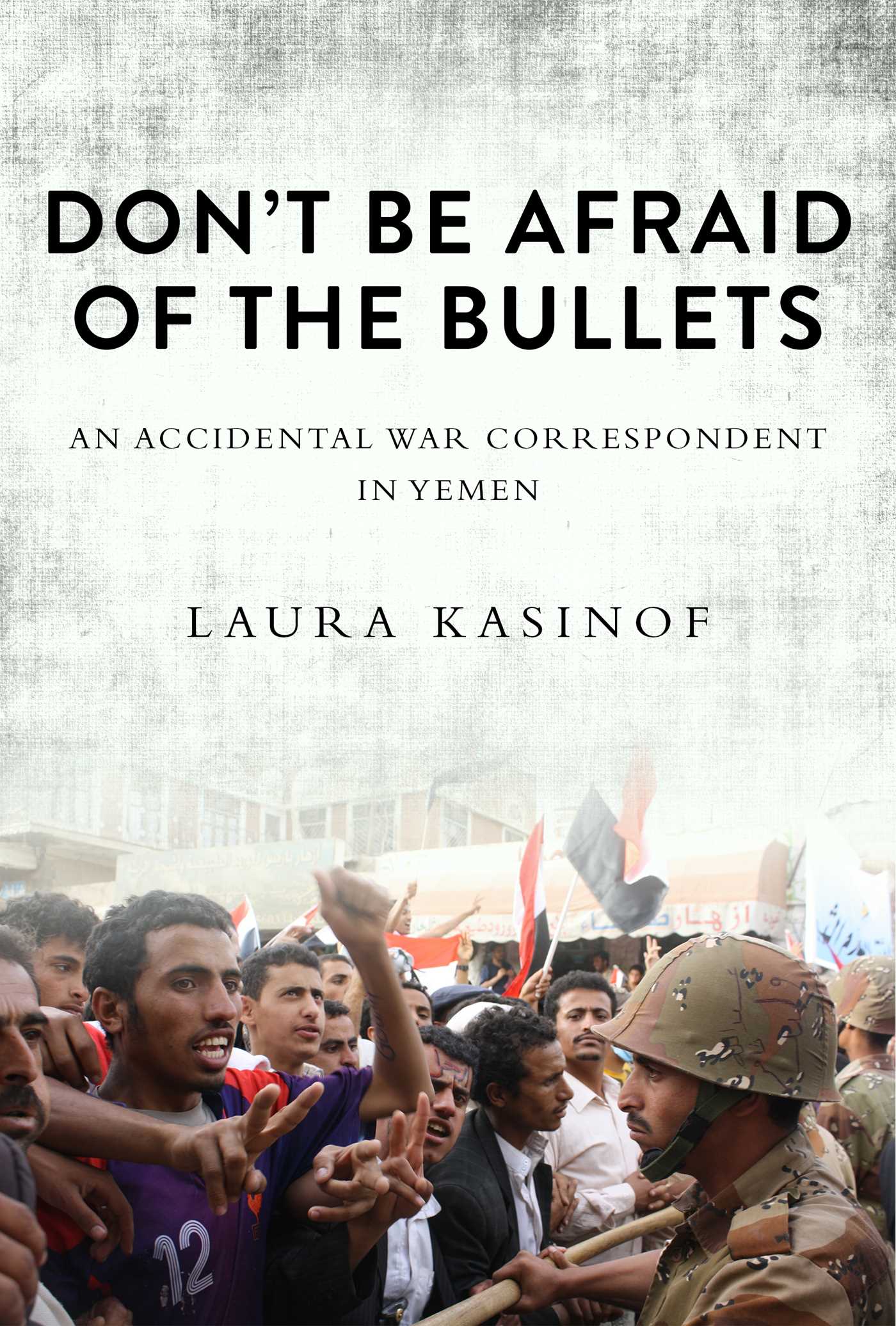 Don't Be Afraid of the Bullets by Laura Kasinof