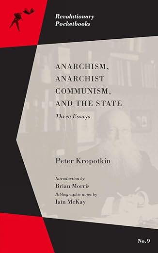 Anarchism, Anarchist Communism, and the State by Peter Kropotkin