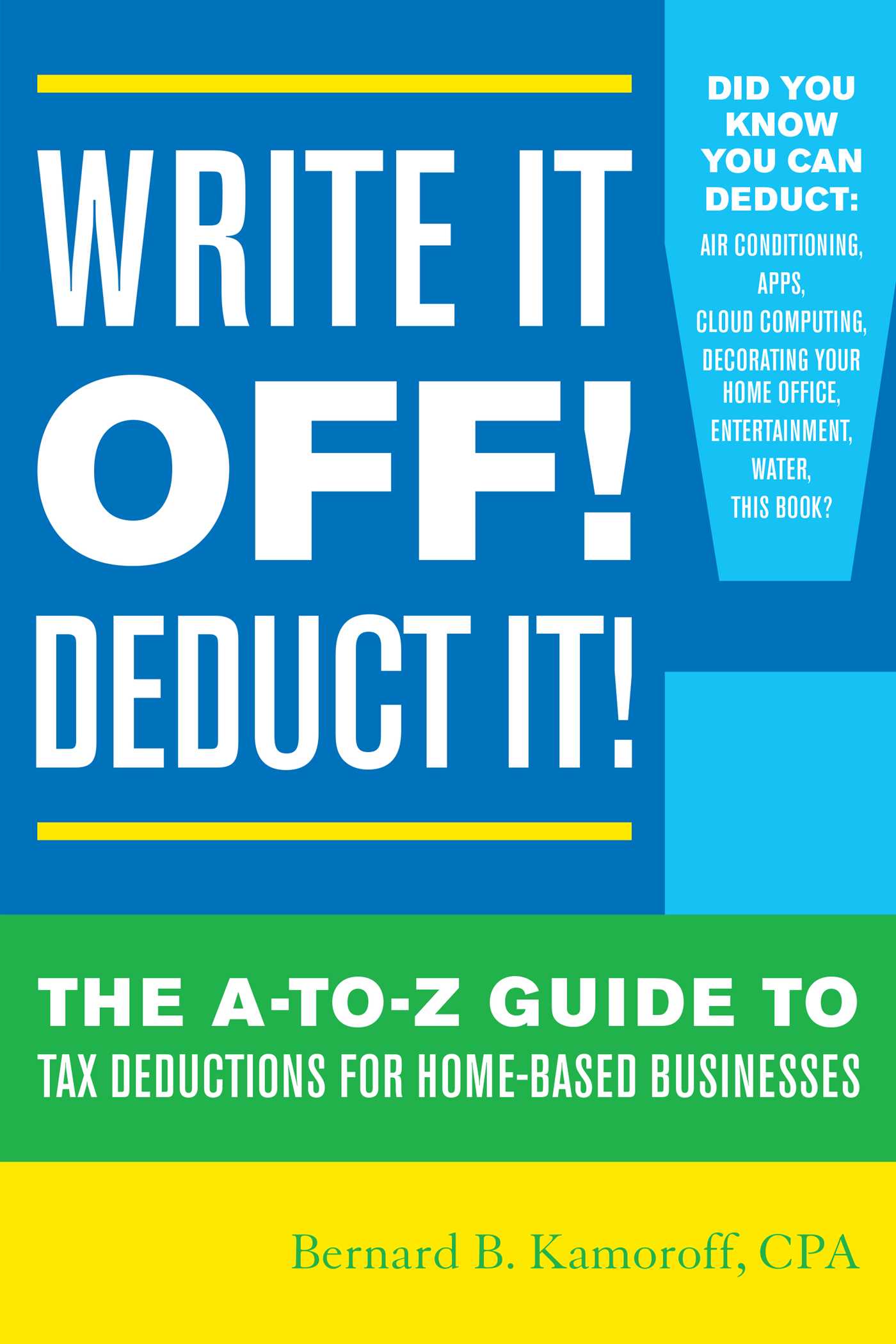 Write It Off! Deduct It! by Bernard B. Kamoroff