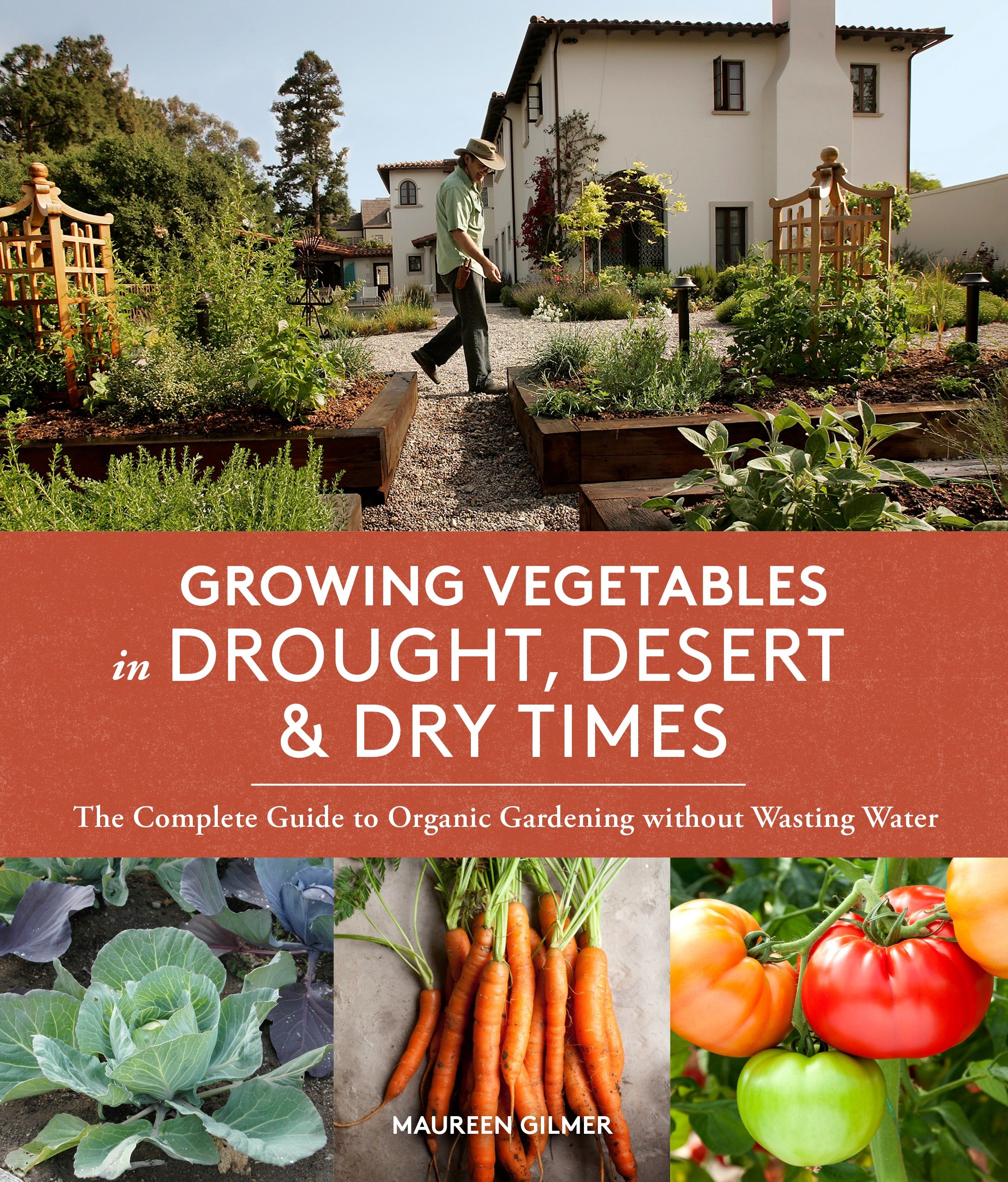 Growing Vegetables in Drought, Desert, and Dry Times by Maureen Gilmer