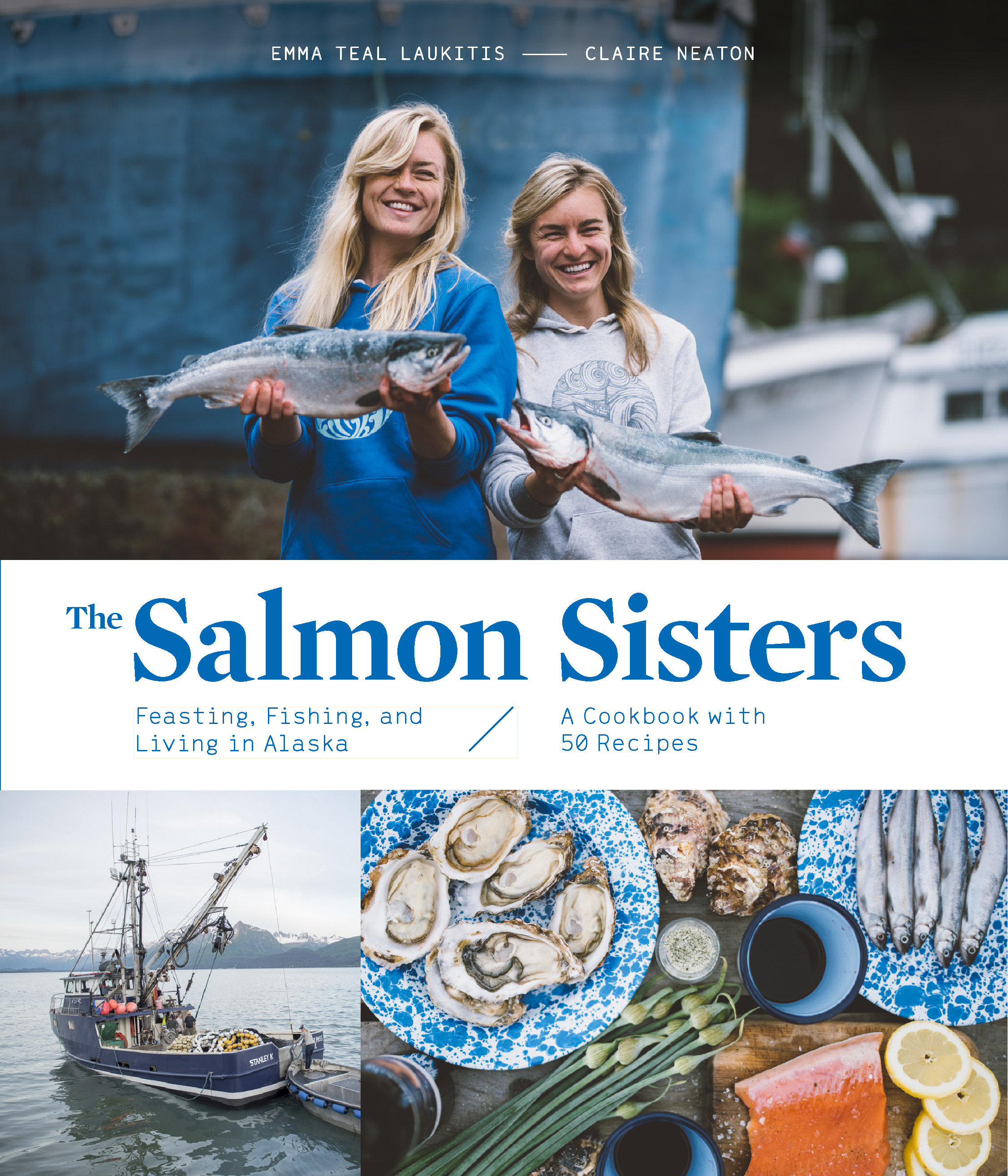 The Salmon Sisters: Feasting, Fishing, and Living in Alaska by Emma Teal Laukitis
