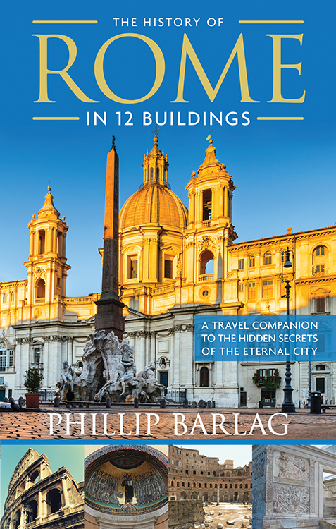 The History of Rome in 12 Buildings by Phillip Barlag