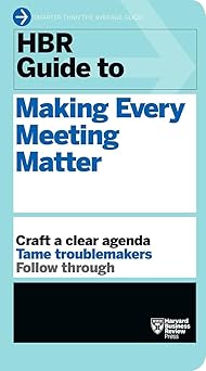 HBR Guide to Making Every Meeting Matter (HBR Guide Series)