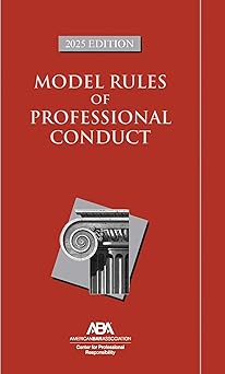 Model Rules of Professional Conduct, 2025 Edition by Center For Professional Responsibility