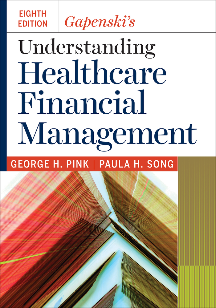 Gapenski's Understanding Healthcare Financial Management, Eighth Edition by George H. Pink PhD
