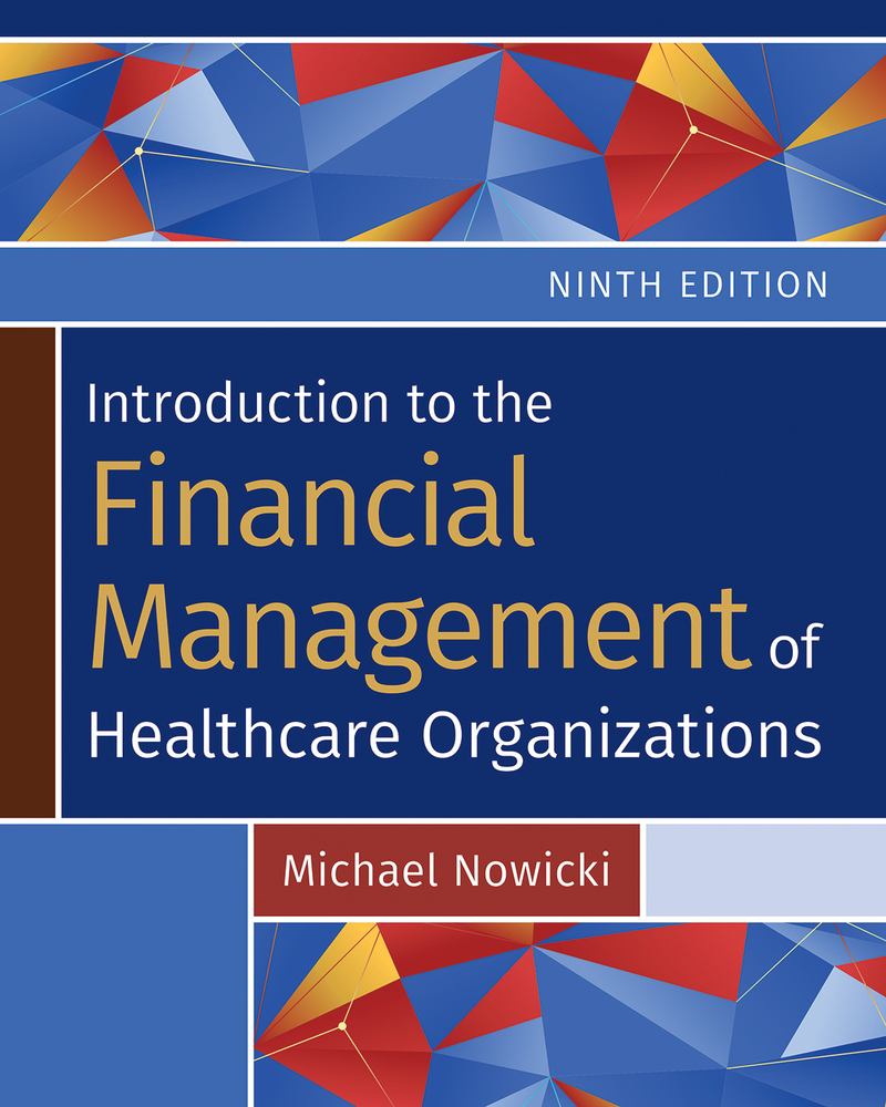 Introduction to the Financial Management of Healthcare Organizations, Ninth Edition by Michael Nowicki