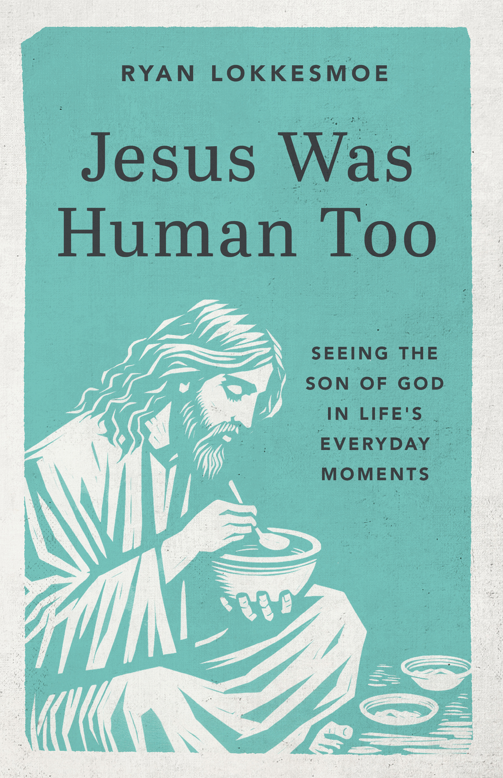 Jesus Was Human Too by Ryan Lokkesmoe