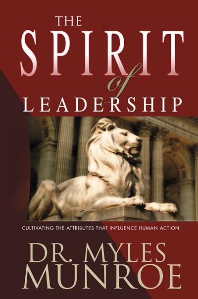 The Spirit of Leadership by Myles Munroe